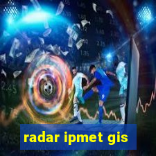 radar ipmet gis